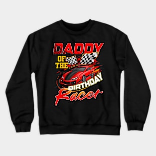 Race Car Party Daddy Of The Birthday Racer Racing Family Crewneck Sweatshirt